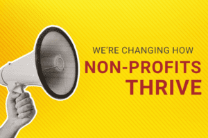 We're Changing How Non-Profits Thrive